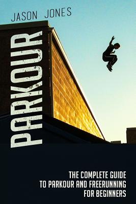 Parkour: The Complete Guide To Parkour and Freerunning For Beginners Cover Image