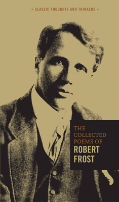 The Collected Poems of Robert Frost (Classic Thoughts and Thinkers #7)