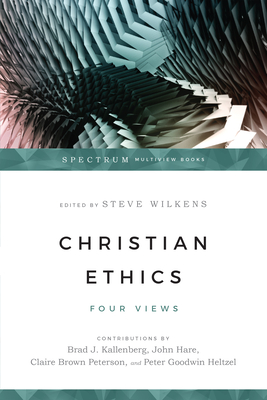 Christian Ethics: Four Views (Spectrum Multiview Book) Cover Image