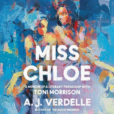 Miss Chloe: A Memoir of a Literary Friendship with Toni Morrison By A. J. Verdelle, Bahni Turpin (Read by) Cover Image