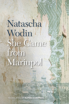 She Came from Mariupol By Natascha Wodin, Alfred Kueppers (Translated by) Cover Image