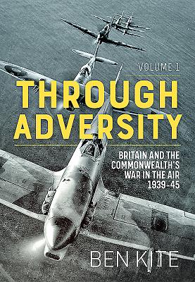 Through Adversity: Britain and the Commonwealth's War in the Air 1939-45, Volume 1