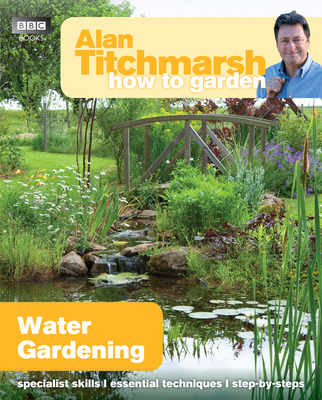 Alan Titchmarsh How to Garden: Water Gardening Cover Image