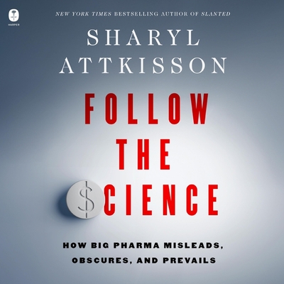 Follow the Science: How Big Pharma Misleads, Obscures, and Prevails Cover Image