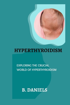 Hyperthyroidism: Exploring the Crucial World of Hyperthyroidism Cover Image