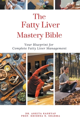 The Fatty Liver Mastery Bible: Your Blueprint For Complete Fatty Liver Management Cover Image