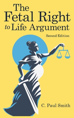 The Fetal Right to Life Argument: Second Edition, 2020 Cover Image