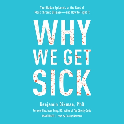 Why We Get Sick Lib/E: The Hidden Epidemic at the Root of Most Chronic Disease--And How to Fight It Cover Image