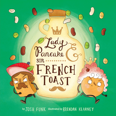 Lady Pancake & Sir French Toast By Josh Funk, Brendan Kearney (Illustrator) Cover Image
