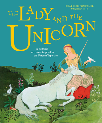 The Lady and the Unicorn By Béatrice Fontanel, Vanessa Hié (Illustrator) Cover Image