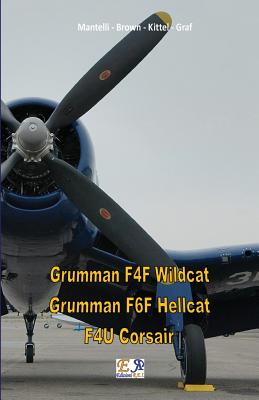 Grumman F4F Wildcat - Grumman F6F Hellcat - F4U Corsair By Mantelli -. Brown -. Kittel -. Graf Cover Image