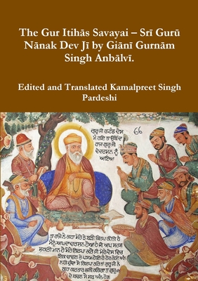 The Gur Itihās Savayai - Srī Gurū Nānak Dev Jī by Giānī Gurnām Singh Anbālvī. Cover Image