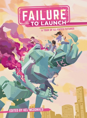 Failure to Launch: A Tour of Ill-Fated Futures By Kel McDonald (Editor) Cover Image