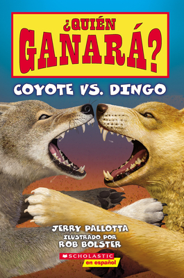 ¿Quién ganará? Coyote vs. Dingo (Who Would Win? Coyote vs. Dingo) By Jerry Pallotta, Rob Bolster (Illustrator) Cover Image