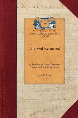 The Veil Removed: Or, Reflections on David Humphrey's Essay on the Life of Israel Putnam (Papers of George Washington: Revolutionary War) Cover Image