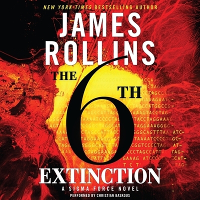 The 6th Extinction: A SIGMA Force Novel (SIGMA Force Novels #10) By James Rollins, Christian Baskous (Read by) Cover Image