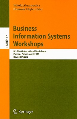 Business Information Systems Workshops: BIS 2009 International Workshops Poznan, Poland, April 27-29, 2009 Revised Papers (Lecture Notes in Business Information Processing #37) By Witold Abramowicz (Editor), Dominik Flejter (Editor) Cover Image