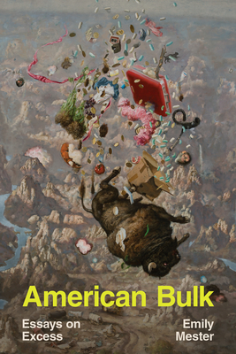 Cover Image for American Bulk: Essays on Excess