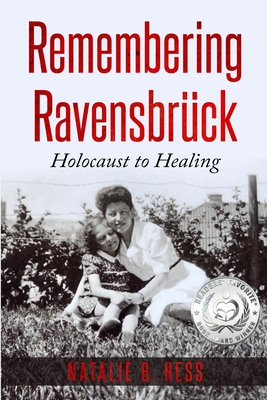 Remembering Ravensbrück: Holocaust to Healing (Holocaust Survivor Memoirs WWII)