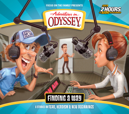 Finding a Way: Six Stories on Fear, Heroism & New Beginnings (Adventures in Odyssey #70) By Focus on the Family Cover Image