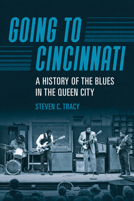 Going to Cincinnati: A History of the Blues in the Queen City (Music in American Life)
