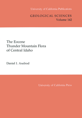 The Eocene Thunder Mountain Flora of Central Idaho (UC Publications in Geological Sciences #142) Cover Image