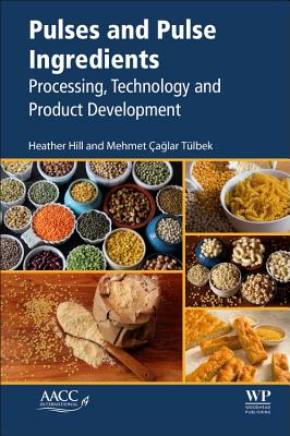 Pulses and Pulse Ingredients: Processing, Technology and Product Development By Heather Hill, Mehmet Caglar Tulbek Cover Image