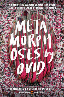 Metamorphoses: (Penguin Classics Deluxe Edition) By Ovid, Stephanie McCarter (Translated by) Cover Image