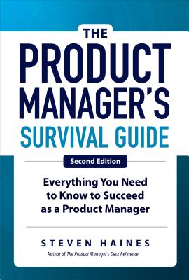 The Product Manager's Survival Guide, Second Edition: Everything You Need to Know to Succeed as a Product Manager Cover Image