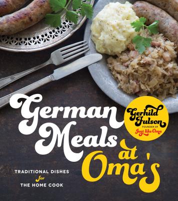 German Meals at Oma's: Traditional Dishes for the Home Cook Cover Image