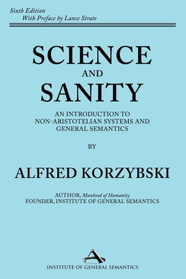 Science and Sanity: An Introduction to Non-Aristotelian Systems and General Semantics Sixth Edition Cover Image