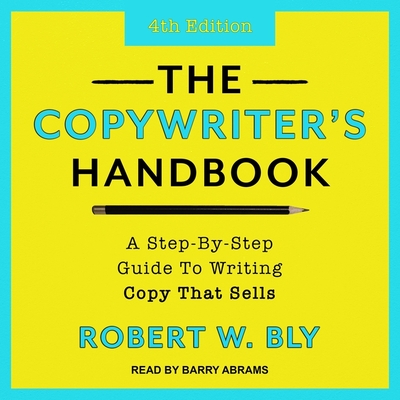 The Copywriter's Handbook: A Step-By-Step Guide to Writing Copy That Sells (4th Edition)