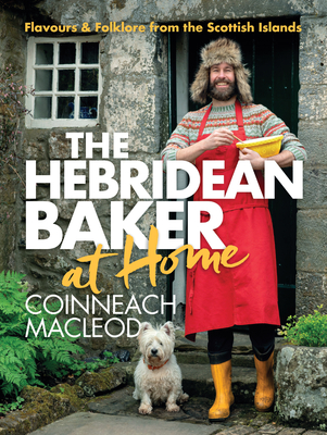 Hebridean Baker: At Home: Flavors & Folklore from the Scottish Islands By Coinneach MacLeod Cover Image