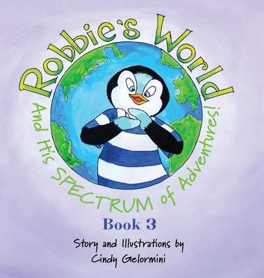 Robbie's World and His SPECTRUM of Adventures! Book 3 By Cindy Gelormini Cover Image
