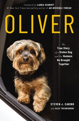 Oliver: The True Story of a Stolen Dog and the Humans He Brought Together By Steven J. Carino, Alex Tresniowski Cover Image
