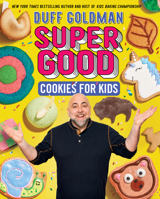 Super Good Cookies for Kids By Duff Goldman Cover Image