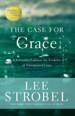 The Case for Grace: A Journalist Explores the Evidence of Transformed Lives Cover Image