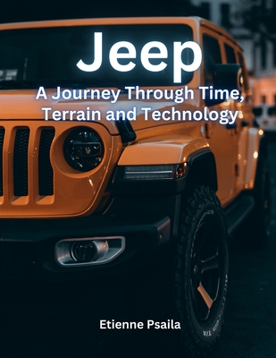Jeep: A Journey Through Time, Terrain, and Technology Cover Image
