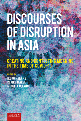 Discourses of Disruption in Asia: Creating and Contesting Meaning in the Time of Covid-19 Cover Image