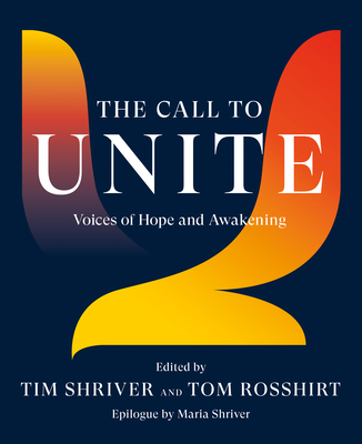 The Call to Unite: Voices of Hope and Awakening By Tim Shriver (Editor), Tom Rosshirt (Editor) Cover Image