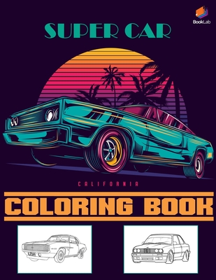 Download Super Car Coloring Book Greatest Modern Cars Coloring Book For Adults And Kids Hours Of Coloring Fun Super Car Coloring Books Paperback Chaucer S Books