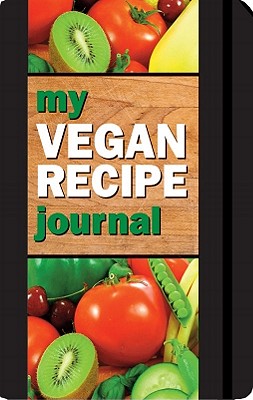 My Vegan Recipe Journal: Making the World a Better Place, One Recipe at a Time