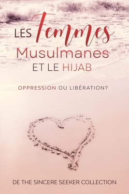 Les femmes musulmanes et le hijab: Oppression ou libération By The Sincere Seeker Collection Cover Image