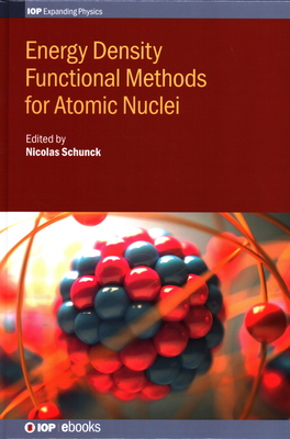 Energy Density Functional Methods for Atomic Nuclei By Nicolas Schunck (Editor), Michael Bender (Contribution by), Aurel Bulgac (Contribution by) Cover Image