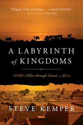 A Labyrinth of Kingdoms: 10,000 Miles through Islamic Africa By Steve Kemper Cover Image