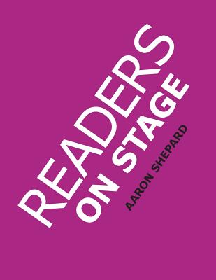 Readers on Stage: Resources for Reader's Theater (or Readers Theatre), With Tips, Scripts, and Worksheets, or How to Use Simple Children By Aaron Shepard Cover Image