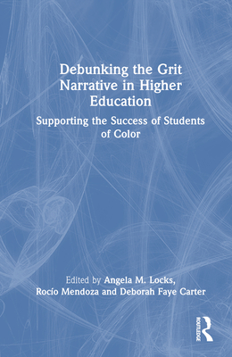 Debunking the Grit Narrative in Higher Education: Drawing on the Strengths of African American, Asian American, Pacific Islander, Latinx, and Native A Cover Image