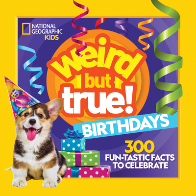 Weird But True! Birthdays: 300 Fun-Tastic Facts to Celebrate Cover Image