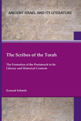 The Scribes of the Torah: The Formation of the Pentateuch in Its Literary and Historical Contexts By Konrad Schmid Cover Image