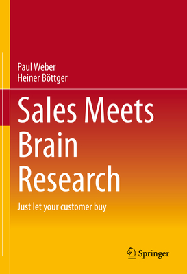 Sales Meets Brain Research: Just Let Your Customer Buy By Paul Weber, Heiner Böttger Cover Image